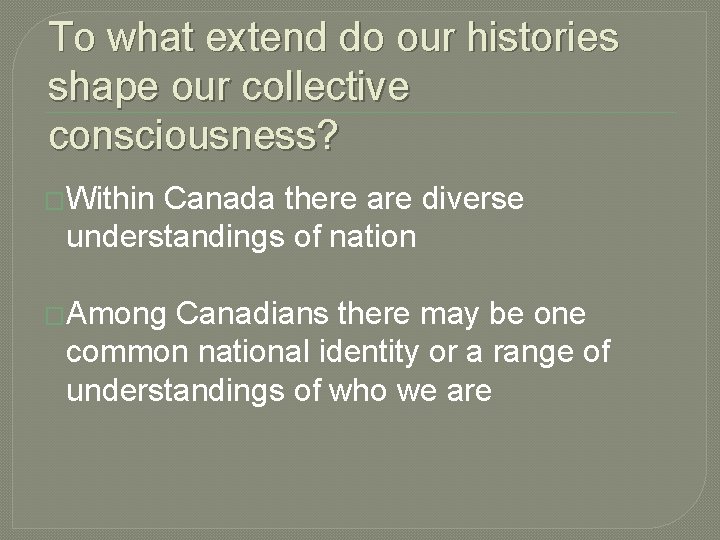 To what extend do our histories shape our collective consciousness? �Within Canada there are To what extend do our histories shape our collective consciousness? �Within Canada there are