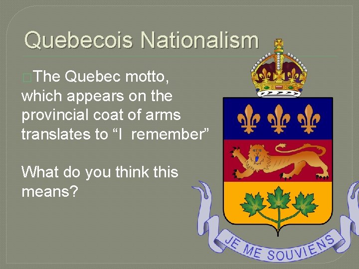 Quebecois Nationalism �The Quebec motto, which appears on the provincial coat of arms translates Quebecois Nationalism �The Quebec motto, which appears on the provincial coat of arms translates