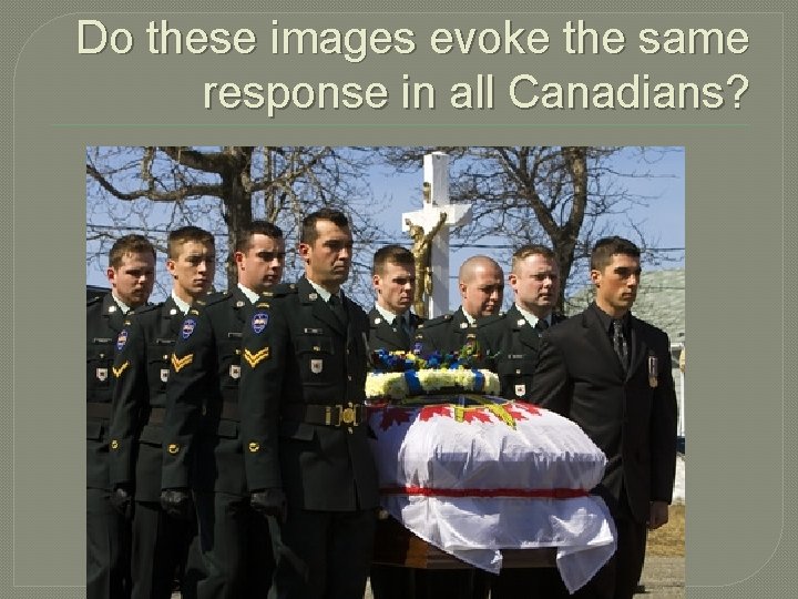Do these images evoke the same response in all Canadians? Do these images evoke the same response in all Canadians?
