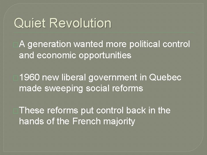 Quiet Revolution �A generation wanted more political control and economic opportunities � 1960 new Quiet Revolution �A generation wanted more political control and economic opportunities � 1960 new