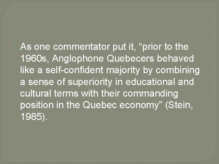 �As one commentator put it, “prior to the 1960 s, Anglophone Quebecers behaved like �As one commentator put it, “prior to the 1960 s, Anglophone Quebecers behaved like