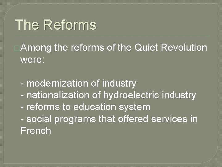 The Reforms �Among the reforms of the Quiet Revolution were: - modernization of industry The Reforms �Among the reforms of the Quiet Revolution were: - modernization of industry