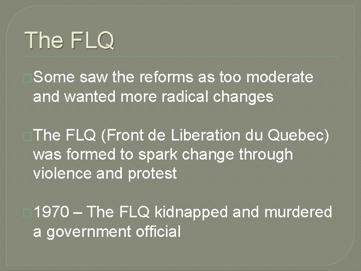 The FLQ �Some saw the reforms as too moderate and wanted more radical changes The FLQ �Some saw the reforms as too moderate and wanted more radical changes