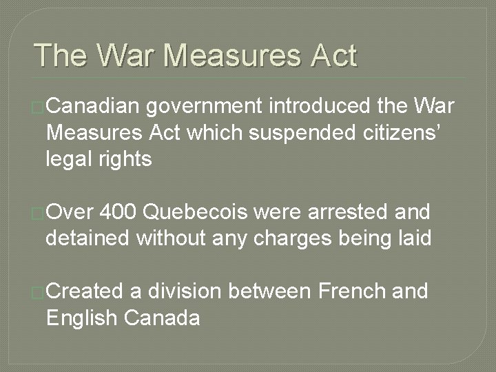 The War Measures Act �Canadian government introduced the War Measures Act which suspended citizens’ The War Measures Act �Canadian government introduced the War Measures Act which suspended citizens’