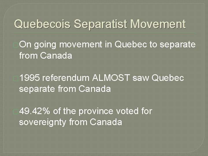 Quebecois Separatist Movement �On going movement in Quebec to separate from Canada � 1995 Quebecois Separatist Movement �On going movement in Quebec to separate from Canada � 1995