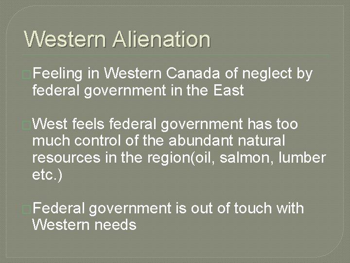 Western Alienation �Feeling in Western Canada of neglect by federal government in the East Western Alienation �Feeling in Western Canada of neglect by federal government in the East
