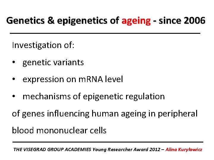 Genetics & epigenetics of ageing - since 2006 Investigation of: • genetic variants •