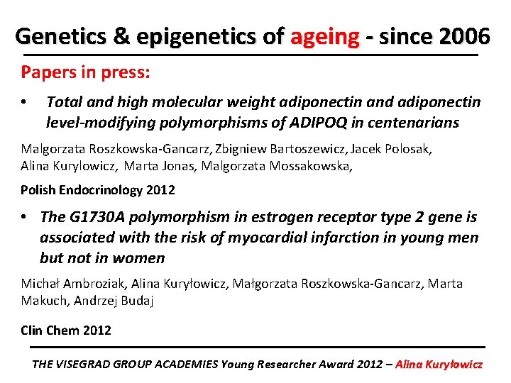 Genetics & epigenetics of ageing - since 2006 Papers in press: • Total and