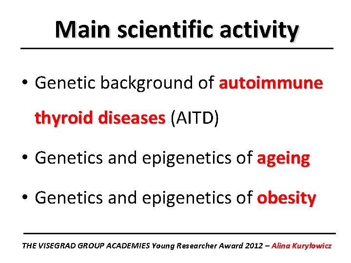 Main scientific activity • Genetic background of autoimmune thyroid diseases (AITD) • Genetics and