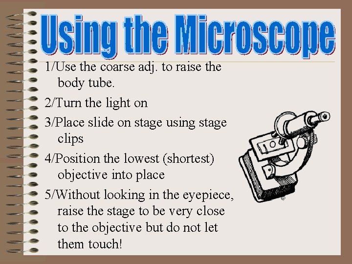 1/Use the coarse adj. to raise the body tube. 2/Turn the light on 3/Place