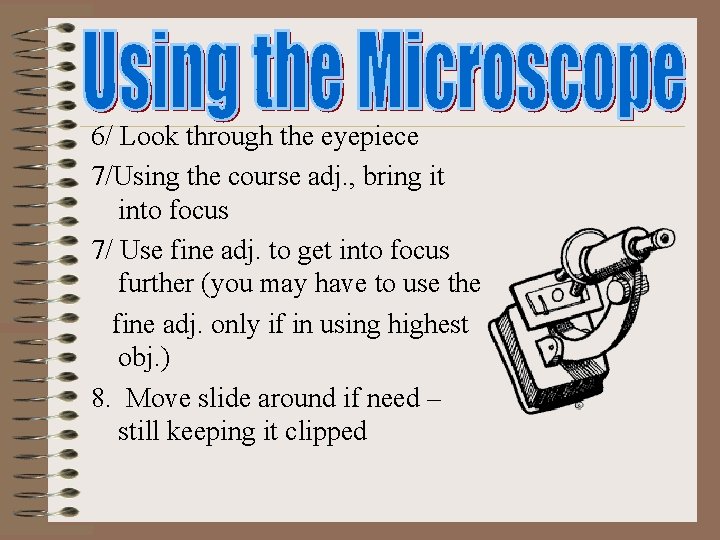 6/ Look through the eyepiece 7/Using the course adj. , bring it into focus