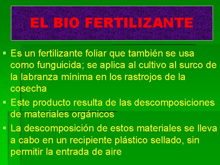 EL BIO FERTILIZANTE § Es un fertilizante foliar que también se usa como funguicida;