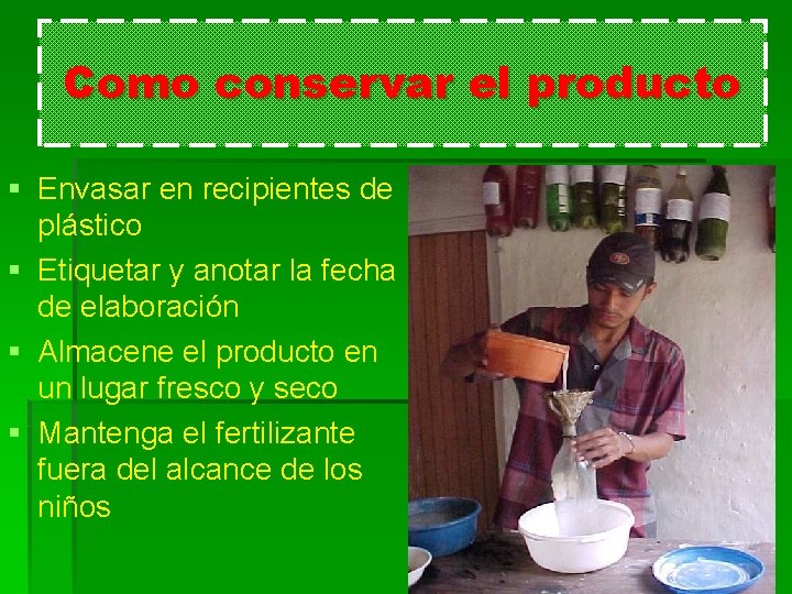 Como conservar el producto § Envasar en recipientes de plástico § Etiquetar y anotar