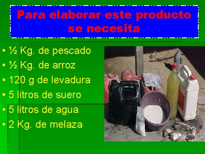 Para elaborar este producto se necesita • ½ Kg. de pescado • ½ Kg.