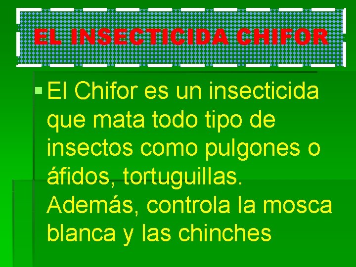 EL INSECTICIDA CHIFOR § El Chifor es un insecticida que mata todo tipo de