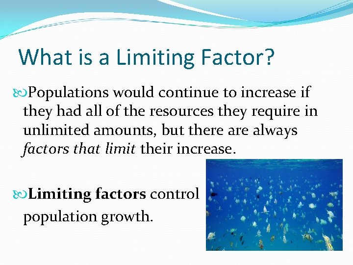 What is a Limiting Factor? Populations would continue to increase if they had all
