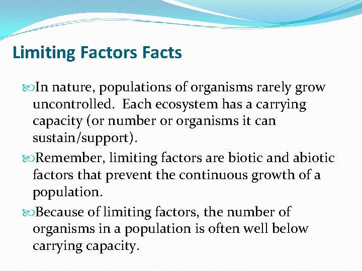 Limiting Factors Facts In nature, populations of organisms rarely grow uncontrolled. Each ecosystem has