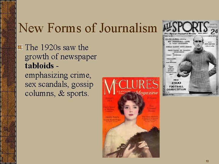 New Forms of Journalism The 1920 s saw the growth of newspaper tabloids -