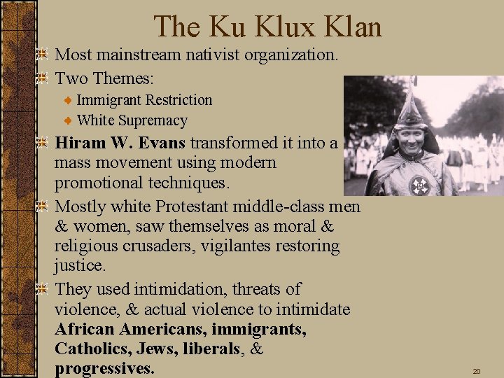 The Ku Klux Klan Most mainstream nativist organization. Two Themes: Immigrant Restriction White Supremacy