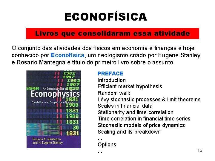 ECONOFÍSICA Livros que consolidaram essa atividade O conjunto das atividades dos físicos em economia