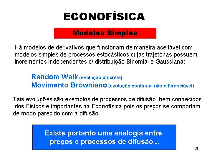 ECONOFÍSICA Modelos Simples Há modelos de derivativos que funcionam de maneira aceitável com modelos