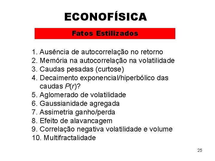 ECONOFÍSICA Fatos Estilizados 1. Ausência de autocorrelação no retorno 2. Memória na autocorrelação na