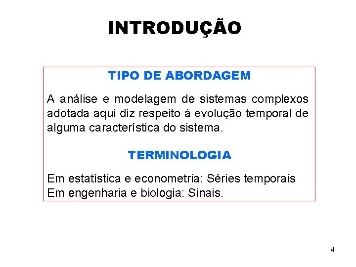 INTRODUÇÃO TIPO DE ABORDAGEM A análise e modelagem de sistemas complexos adotada aqui diz