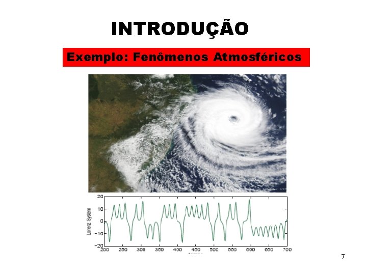 INTRODUÇÃO Exemplo: Fenômenos Atmosféricos 7 