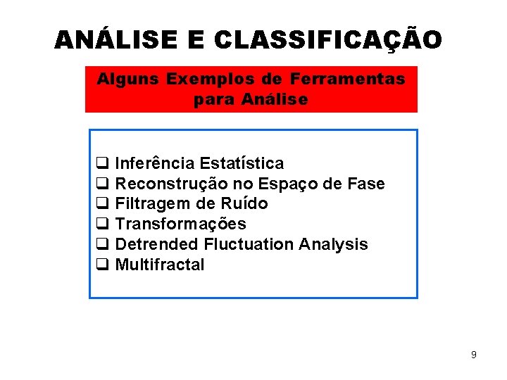 ANÁLISE E CLASSIFICAÇÃO Alguns Exemplos de Ferramentas para Análise q Inferência Estatística q Reconstrução