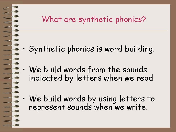 What are synthetic phonics? • Synthetic phonics is word building. • We build words