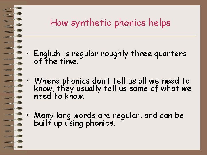How synthetic phonics helps • English is regular roughly three quarters of the time.