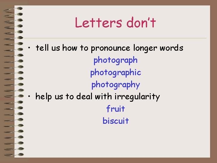 Letters don’t • tell us how to pronounce longer words photographic photography • help