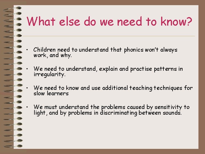 What else do we need to know? • Children need to understand that phonics