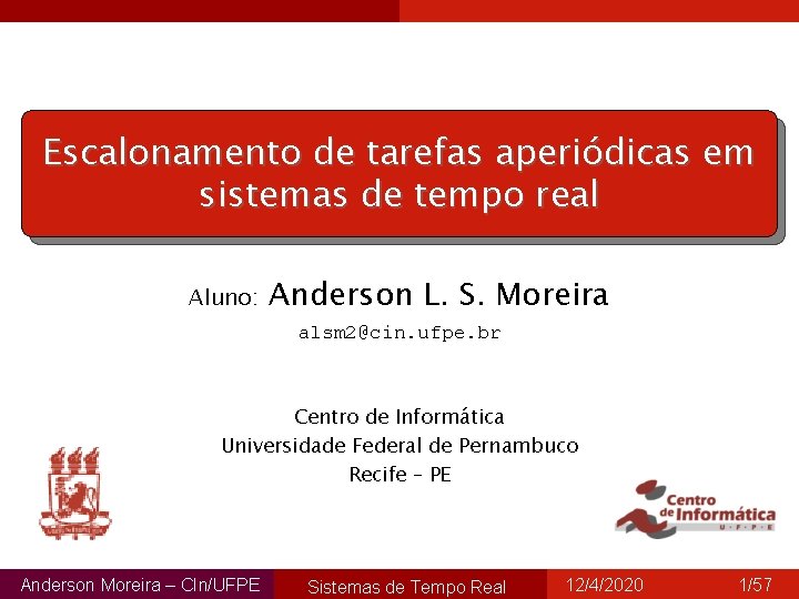 Escalonamento de tarefas aperiódicas em sistemas de tempo real Aluno: Anderson L. S. Moreira