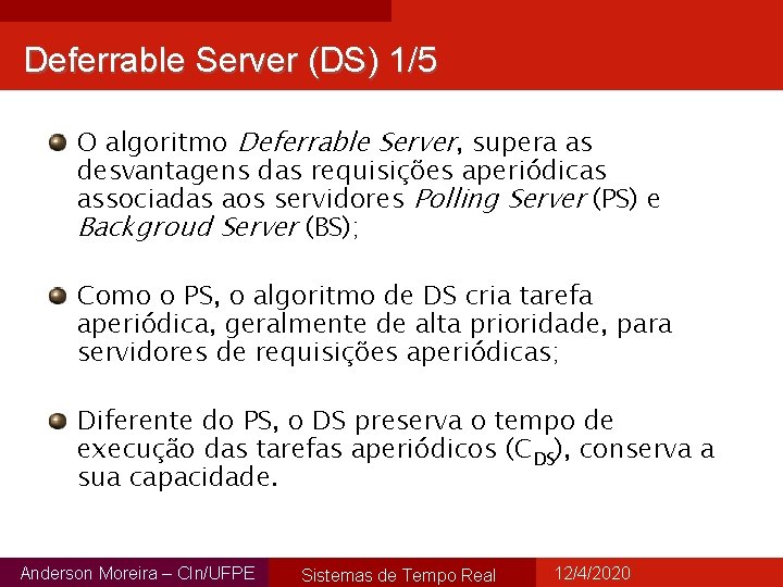 Deferrable Server (DS) 1/5 O algoritmo Deferrable Server, supera as desvantagens das requisições aperiódicas