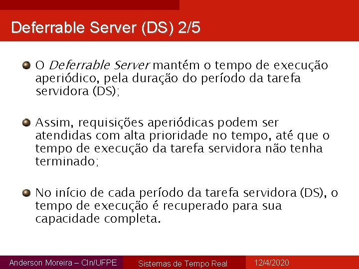 Deferrable Server (DS) 2/5 O Deferrable Server mantém o tempo de execução aperiódico, pela