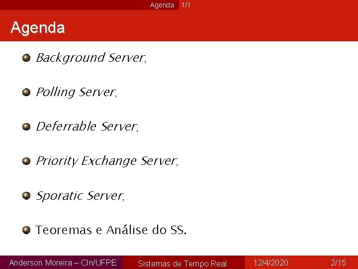 Agenda 1/1 Agenda Background Server; Polling Server; Deferrable Server; Priority Exchange Server; Sporatic Server;