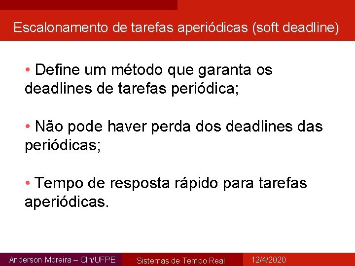 Escalonamento de tarefas aperiódicas (soft deadline) • Define um método que garanta os deadlines