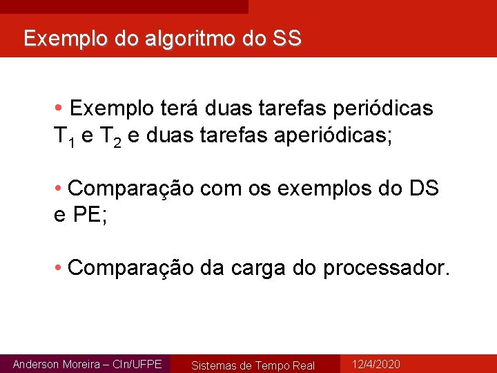 Exemplo do algoritmo do SS • Exemplo terá duas tarefas periódicas T 1 e