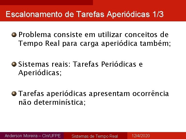 Escalonamento de Tarefas Aperiódicas 1/3 Problema consiste em utilizar conceitos de Tempo Real para