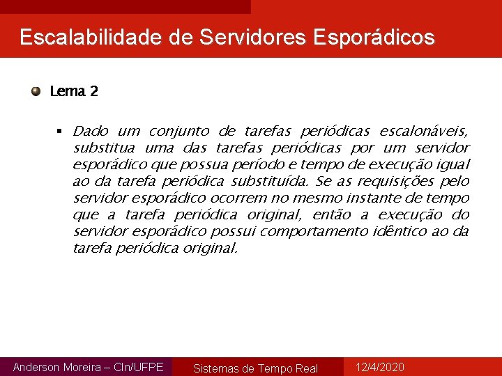 Escalabilidade de Servidores Esporádicos Lema 2 § Dado um conjunto de tarefas periódicas escalonáveis,