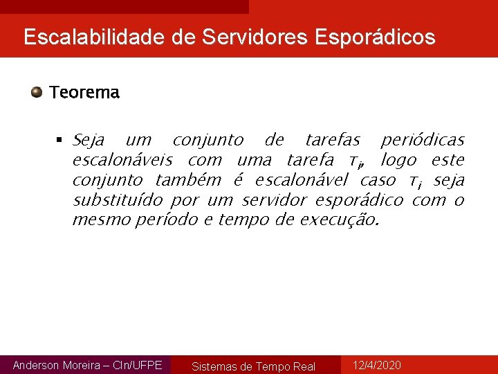 Escalabilidade de Servidores Esporádicos Teorema § Seja um conjunto de tarefas periódicas escalonáveis com