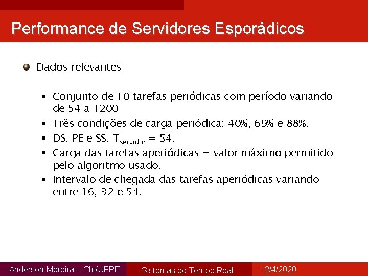 Performance de Servidores Esporádicos Dados relevantes § Conjunto de 10 tarefas periódicas com período