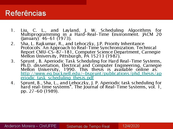 Referências 1. 2. 3. 4. Liu, C. L. , and Layland, J. W. Scheduling