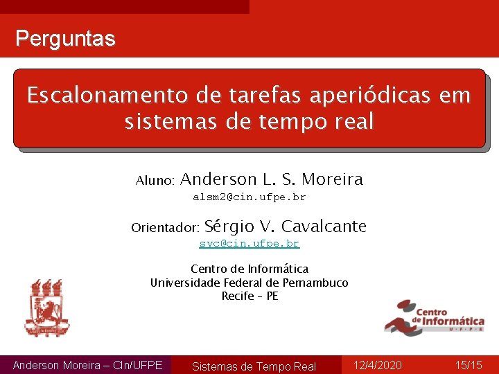 Perguntas Escalonamento de tarefas aperiódicas em sistemas de tempo real Aluno: Anderson L. S.