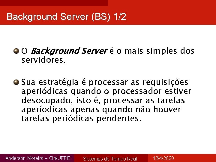 Background Server (BS) 1/2 O Background Server é o mais simples dos servidores. Sua