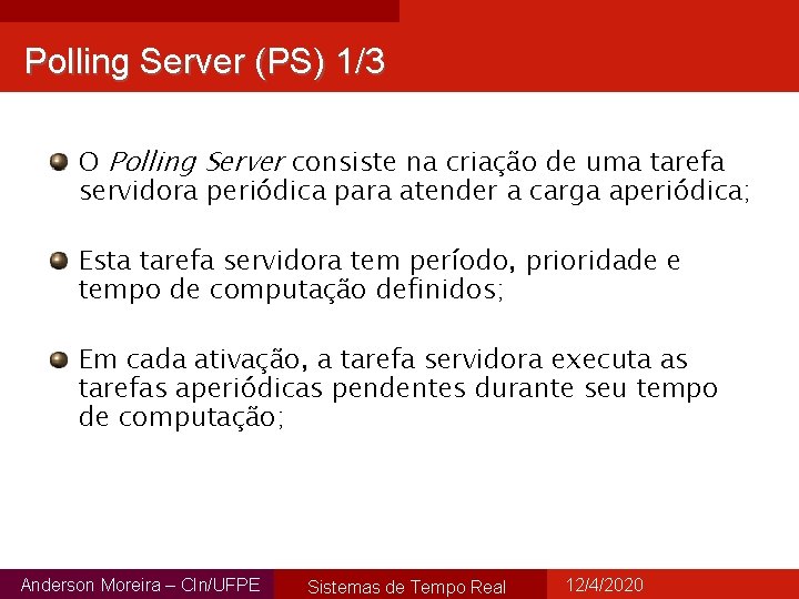 Polling Server (PS) 1/3 O Polling Server consiste na criação de uma tarefa servidora