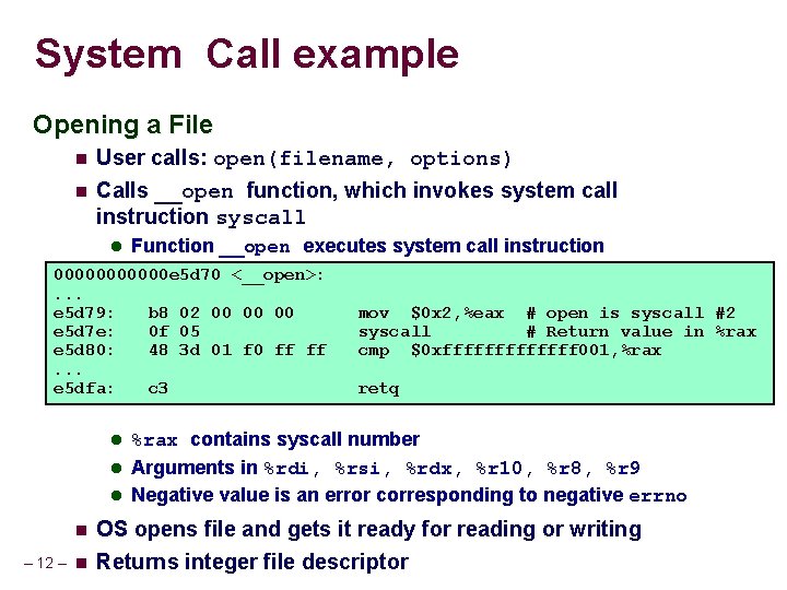 System Call example Opening a File User calls: open(filename, options) Calls __open function, which