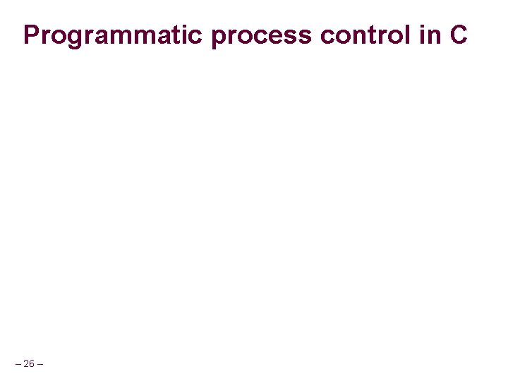 Programmatic process control in C – 26 – 