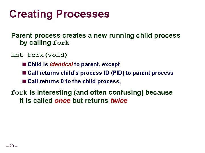 Creating Processes Parent process creates a new running child process by calling fork int